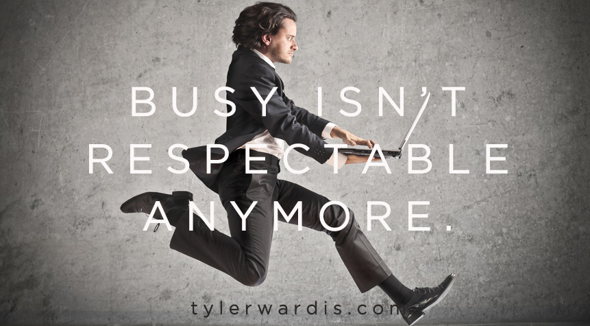 http://www.tylerwardis.com/busy-isnt-respectable-anymore/