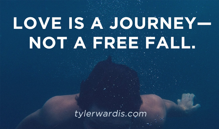 Love is a journey—not a free fall.
